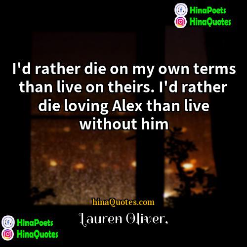 Lauren Oliver Quotes | I'd rather die on my own terms